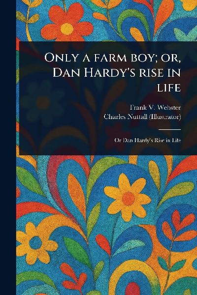 Only a Farm Boy; or, Dan Hardys Rise in Life