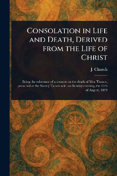 Consolation in Life and Death, Derived From the Life of Christ