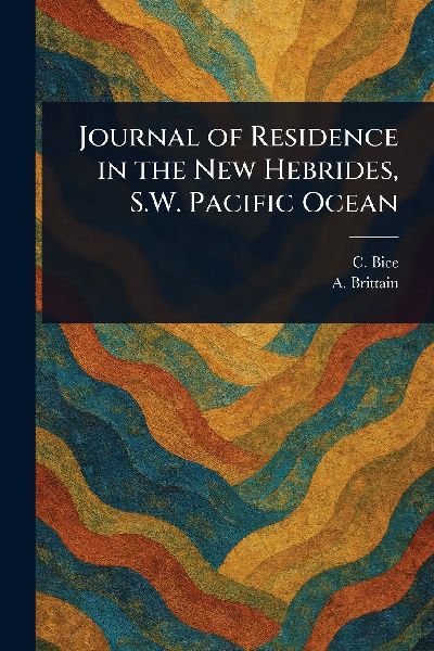 Journal of Residence in the New Hebrides, S.W. Pacific Ocean