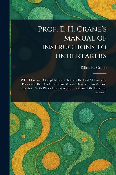 Prof. E. H. Cranes Manual of Instructions to Undertakers