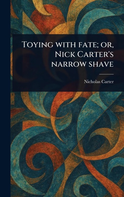 Toying With Fate; or, Nick Carters Narrow Shave