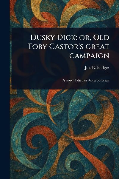 Dusky Dick: or, Old Toby Castor's Great Campaign