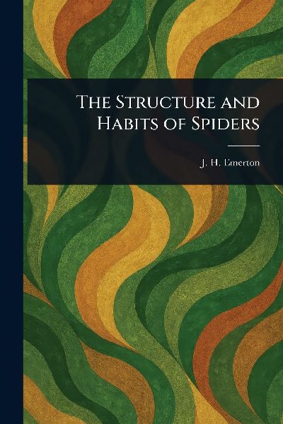 The Structure and Habits of Spiders