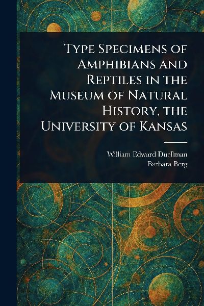 Type Specimens of Amphibians and Reptiles in the Museum of Natural History, the University of Kansas