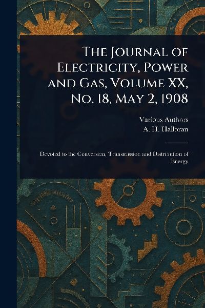 The Journal of Electricity, Power and Gas, Volume XX, No. 18, May 2, 1908