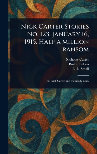 Nick Carter Stories No. 123, January 16, 1915: Half a Million Ransom