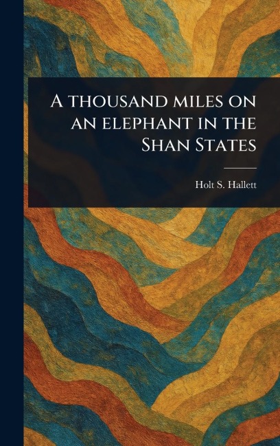 A Thousand Miles on an Elephant in the Shan States