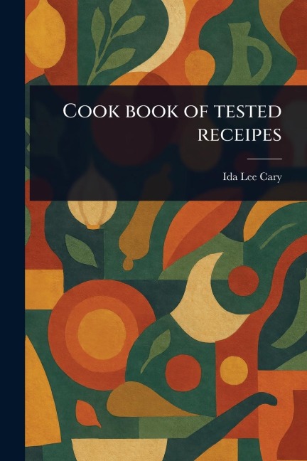 Cook Book of Tested Receipes