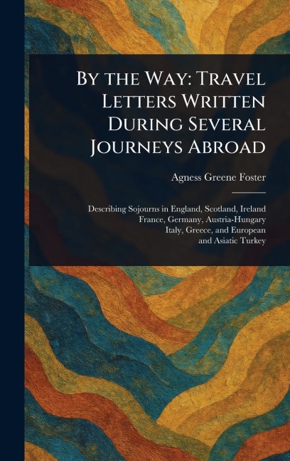 By the Way: Travel Letters Written During Several Journeys Abroad