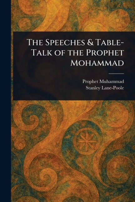 The Speeches & Table-Talk of the Prophet Mohammad