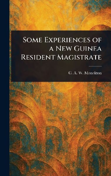 Some Experiences of a New Guinea Resident Magistrate