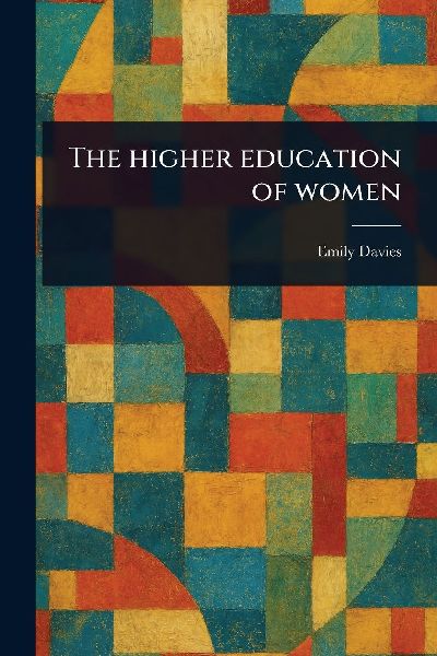 The Higher Education of Women
