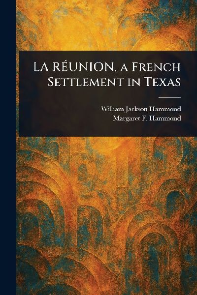 LA RÉUNION, a French Settlement in Texas