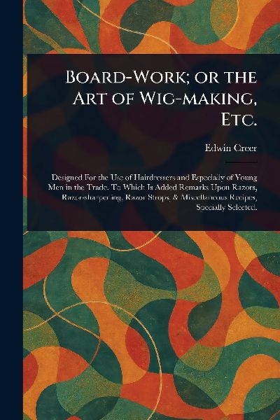 Board-Work; or the Art of Wig-making, Etc.