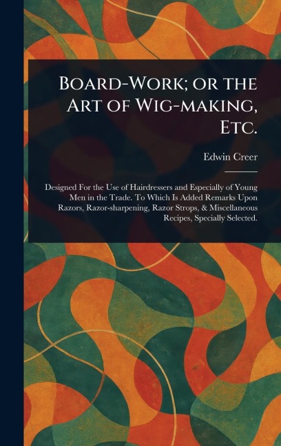 Board-Work; or the Art of Wig-making, Etc.