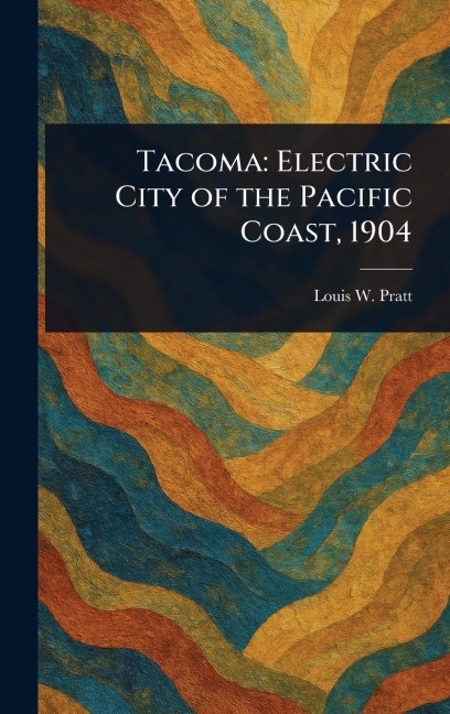 Tacoma: Electric City of the Pacific Coast, 1904