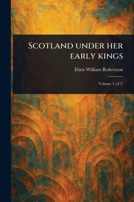 Scotland Under Her Early Kings