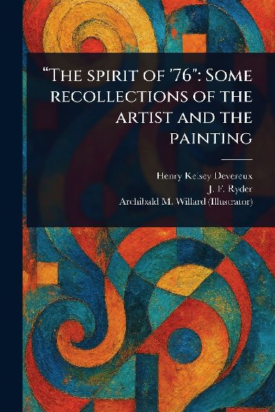 The Spirit of 76: Some Recollections of the Artist and the Painting