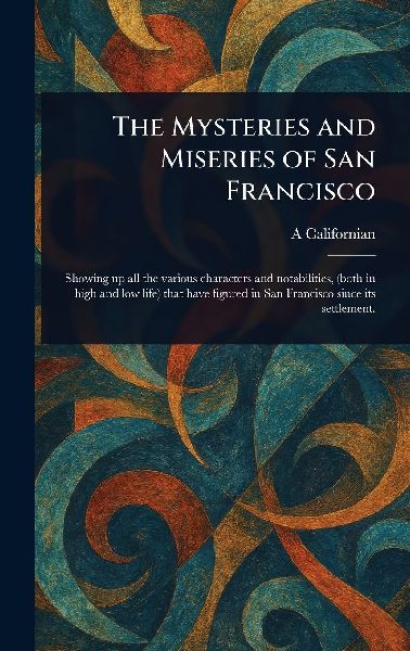 The Mysteries and Miseries of San Francisco