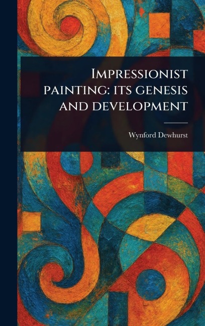 Impressionist Painting: Its Genesis and Development