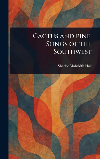Cactus and Pine: Songs of the Southwest