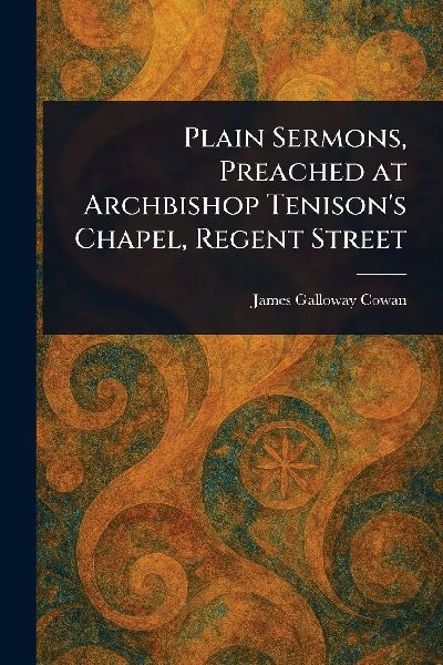 Plain Sermons, Preached at Archbishop Tenison's Chapel, Regent Street