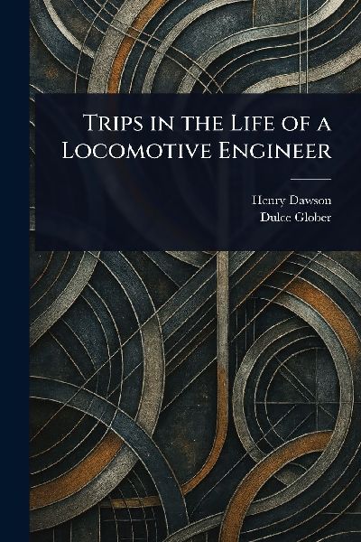 Trips in the Life of a Locomotive Engineer