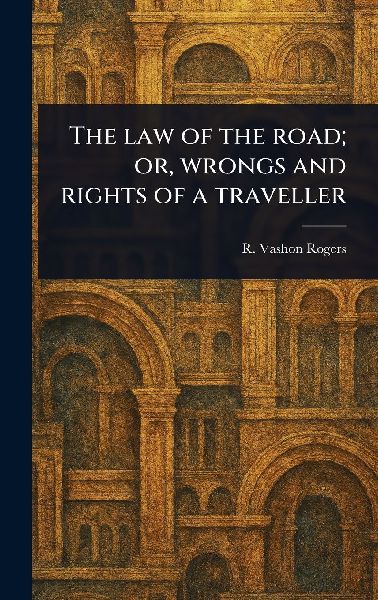 The Law of the Road; or, Wrongs and Rights of a Traveller