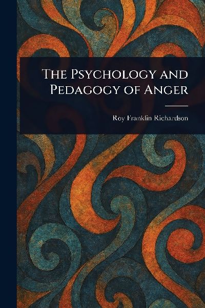 The Psychology and Pedagogy of Anger