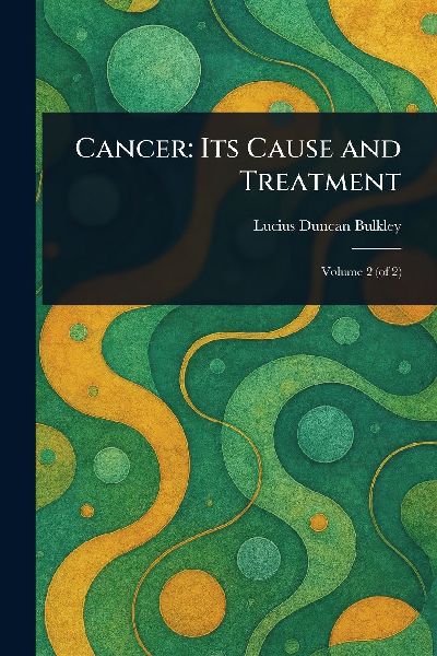 Cancer: Its Cause and Treatment