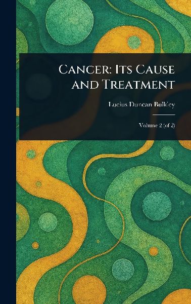 Cancer: Its Cause and Treatment