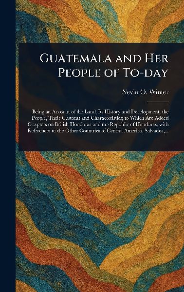 Guatemala and Her People of To-day