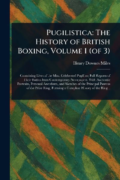 Pugilistica: The History of British Boxing, Volume 1 (of 3)