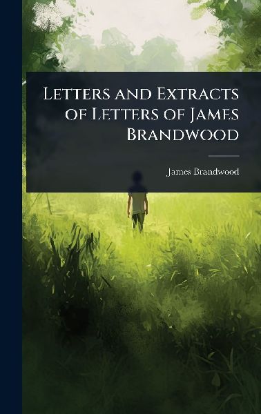 Letters and Extracts of Letters of James Brandwood