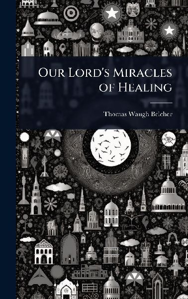 Our Lord's Miracles of Healing