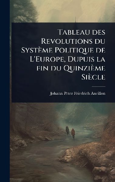 Tableau des Revolutions du Système Politique de LEurope, Dupuis la fin du Quinzième Siècle