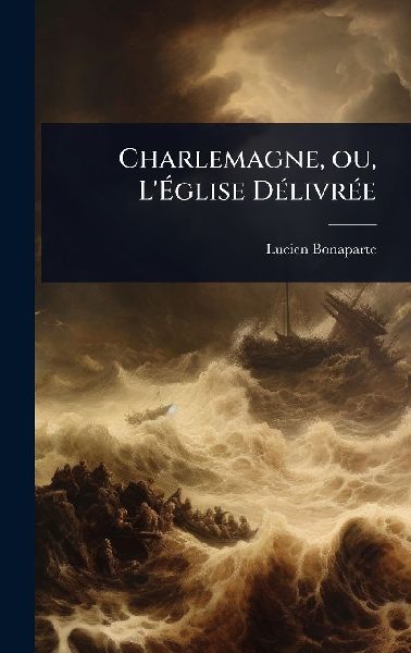 Charlemagne, ou, L'Ã&#137;glise DÃ(c)livrÃ(c)e