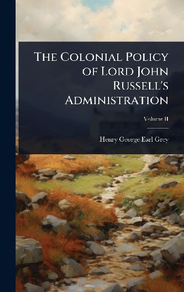 The Colonial Policy of Lord John Russells Administration