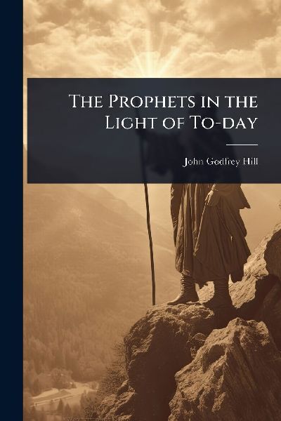 The Prophets in the Light of To-day