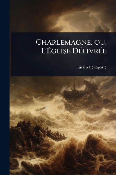 Charlemagne, ou, L'Ã&#137;glise DÃ(c)livrÃ(c)e