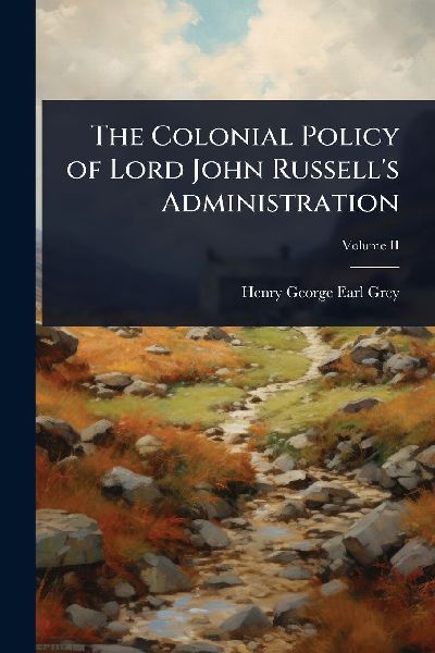 The Colonial Policy of Lord John Russells Administration