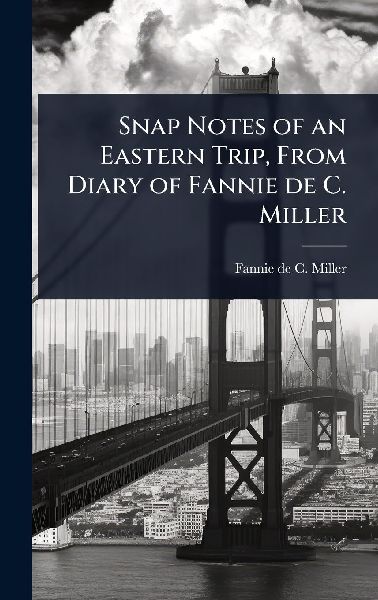 Snap Notes of an Eastern Trip, From Diary of Fannie de C. Miller