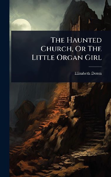 The Haunted Church, Or The Little Organ Girl