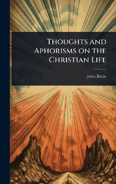 Thoughts and Aphorisms on the Christian Life