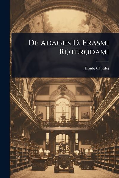 De Adagiis D. Erasmi Roterodami