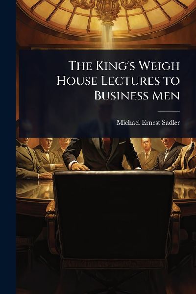 The Kings Weigh House Lectures to Business Men
