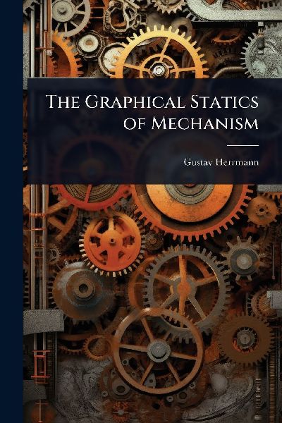 The Graphical Statics of Mechanism