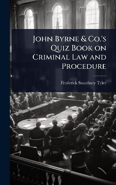 John Byrne & Co.'s Quiz Book on Criminal Law and Procedure