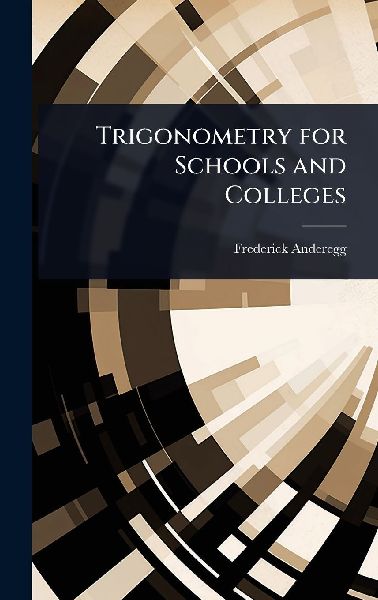 Trigonometry for Schools and Colleges