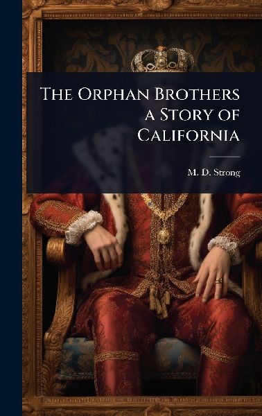 The Orphan Brothers a Story of California